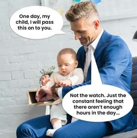 Cartoon: a parent passes down a watch representing the constant feeling that there aren’t enough hours in the day.
